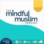 Mindful Muslim Podcast 